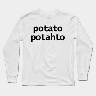 Potato Potahto Typography Black Text Long Sleeve T-Shirt